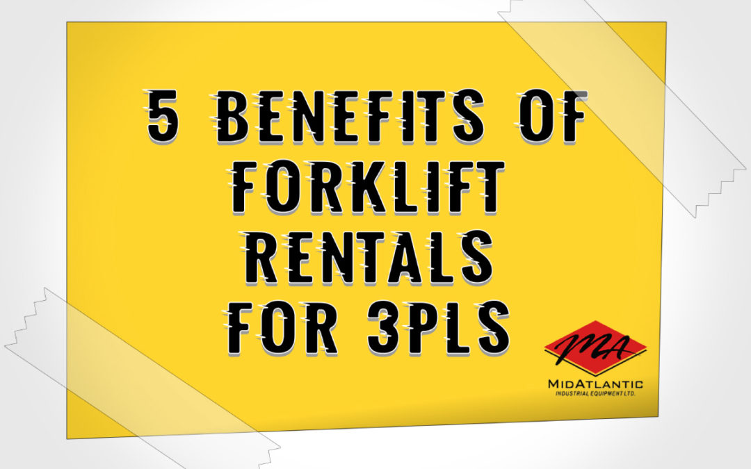 5 Benefits of Forklift Rentals for 3rd Party Logistics Providers