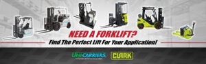 Need a forklift - Find the perfect UniCarriers or Clark forklift for your application.